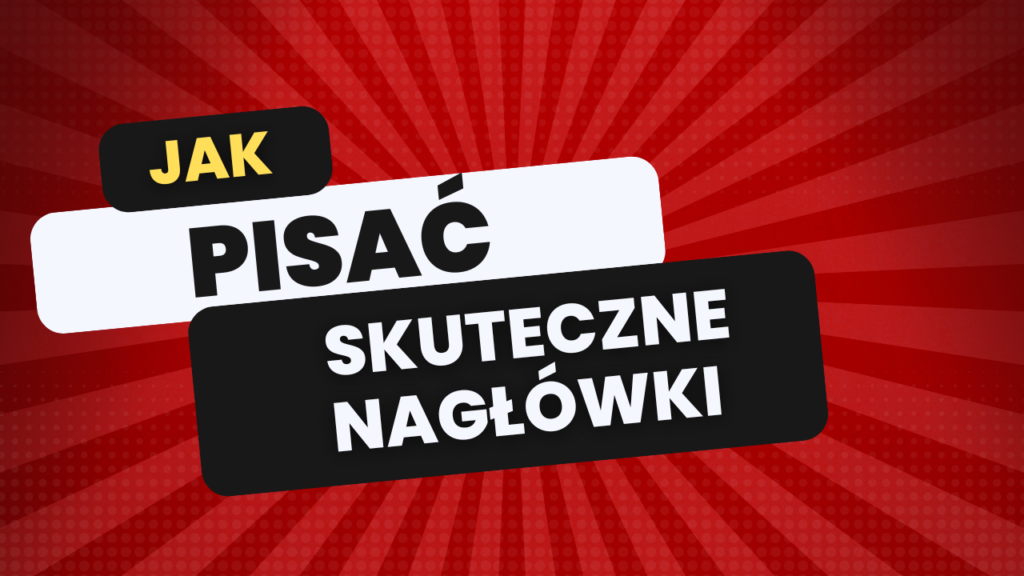 jak pisać skuteczne nagłówki